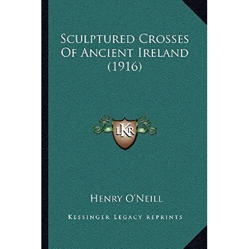 Sculptured Crosses Of Ancient Ireland (1916)