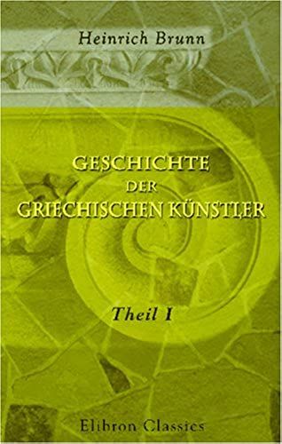 Geschichte Der Griechischen Künstler: Theil 1