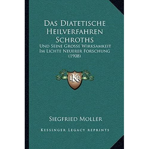 Das Diatetische Heilverfahren Schroths: Und Seine Grosse Wirksamkeit Im Lichte Neuerer Forschung (1908)