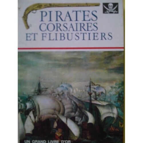 Pirates Corsaires Et Flibustiers - Les Merveilles De L'aventure En Mer