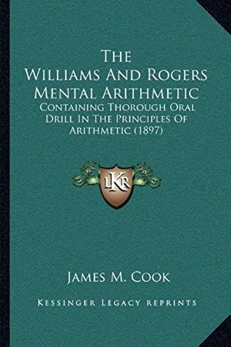 The Williams And Rogers Mental Arithmetic: Containing Thorough Oral Drill In The Principles Of Arithmetic (1897)