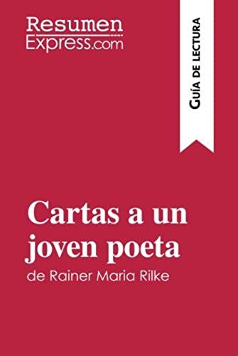 Cartas A Un Joven Poeta De Rainer Maria Rilke (Guía De Lectura): Resumen Y Análisis Completo