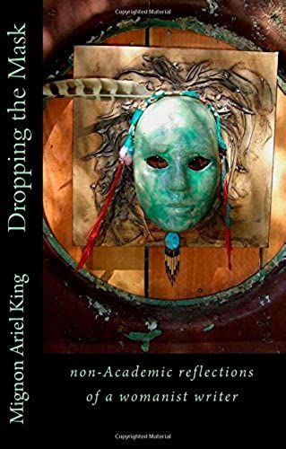 Dropping The Mask: Non-Academic Reflections Of A Womanist Writer