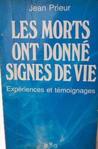 Les Morts Ont Donné Signes De Vie - Expériences Et Témoignages