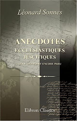 Anecdotes Ecclésiastiques Jésuitiques, Qui N'ont Point Encore Paru: Avec La Critique Du Mandement, Composé Par L'abbé Terrisse, Sur La Mort ... Et Des Grands-Vicaires Du Diocèse De Rouen