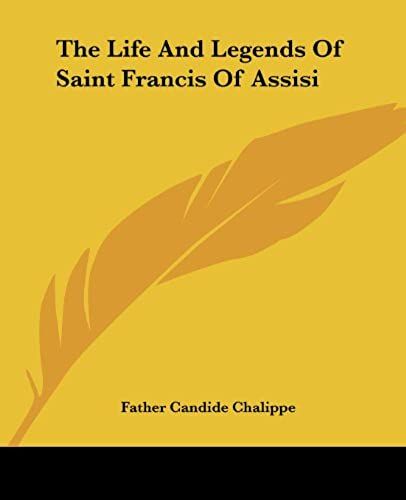 The Life And Legends Of Saint Francis Of Assisi