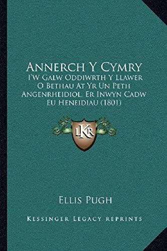 Annerch Y Cymry: I'w Galw Oddiwrth Y Llawer O Bethau At Yr Un Peth Angenrheidiol, Er Inwyn Cadw Eu Heneidiau (1801)
