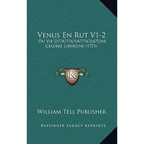 Venus En Rut V1-2: Ou Vie Da Acentsacentsa A-Acentsa Acentsune Celebre Libertine (1771)