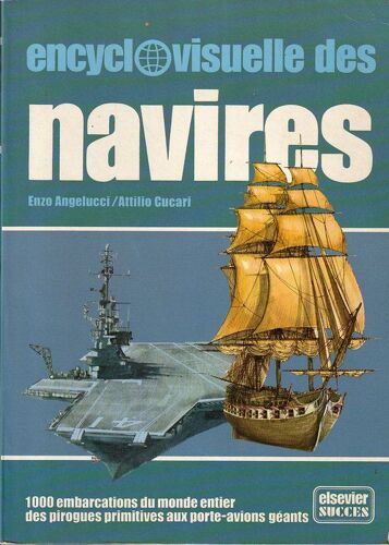 Encyclovisuelle Des Navires - 1000 Embarcations Du Monde Entier Des Pirogues Primitives Aux Porte-Avions Geants