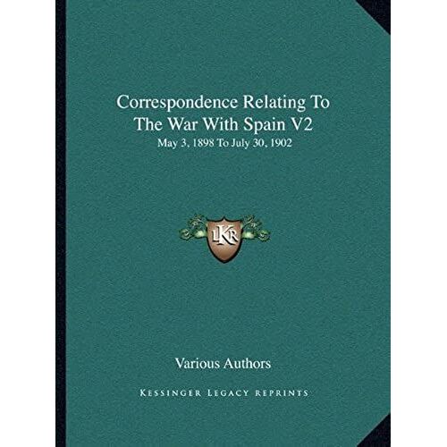 Correspondence Relating To The War With Spain V2: May 3, 1898 To July 30, 1902