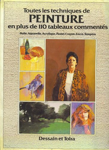 Toutes Les Techniques De Peinture - En Plus De 110 Tableaux Commentés