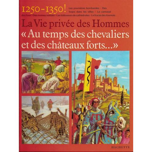 La Vie Privée Des Hommes, Au Temps Des Chevaliers Et Des Chateaux Forts