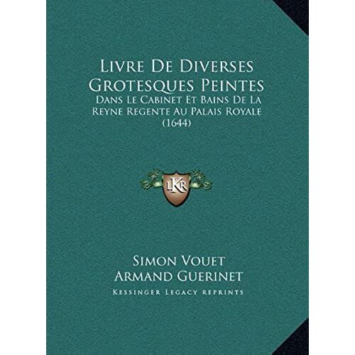 Livre De Diverses Grotesques Peintes: Dans Le Cabinet Et Bains De La Reyne Regente Au Palais Royale (1644)