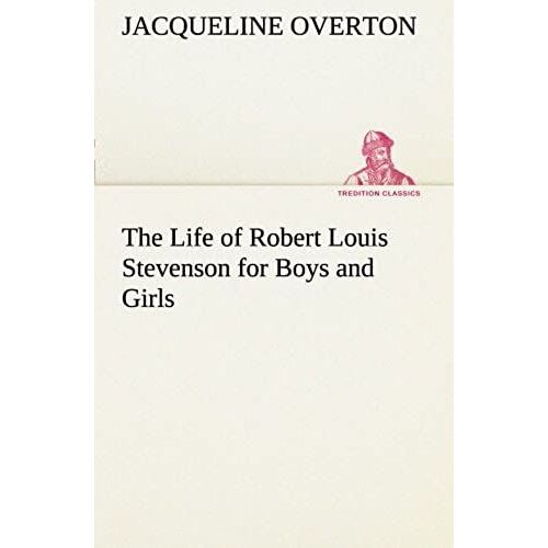 The Life Of Robert Louis Stevenson For Boys And Girls