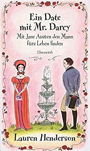 Ein Date Mit Mr. Darcy. Mit Jane Austen Den Mann Fürs Leben Finden