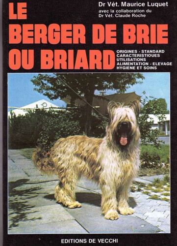 Le Berger De Brie Ou Briard : Origines, Standard, Caractéristiques, Utilisation, Alimentation, Élevage, Hygiène Et Soins