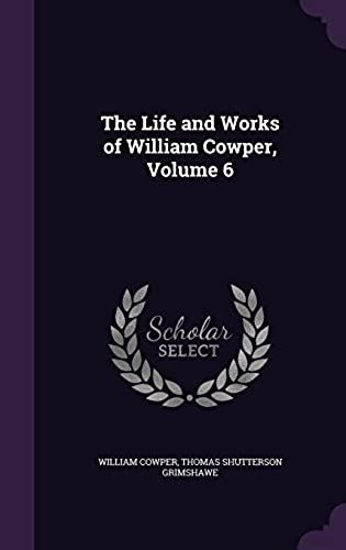 The Life And Works Of William Cowper, Volume 6