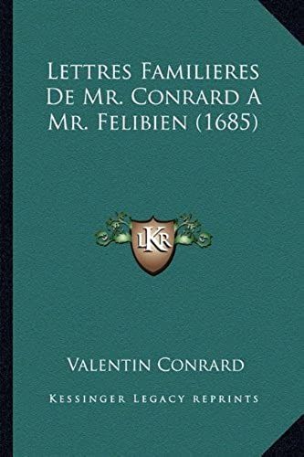 Lettres Familieres De Mr. Conrard A Mr. Felibien (1685)