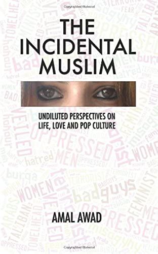 The Incidental Muslim: Undiluted Perspectives On Life, Love And Pop Culture
