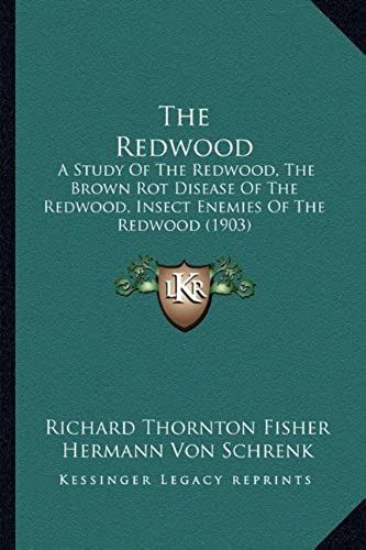 The Redwood: A Study Of The Redwood, The Brown Rot Disease Of The Redwood, Insect Enemies Of The Redwood (1903)