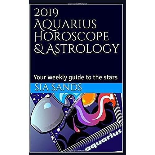 2019 Aquarius Horoscope & Astrology: Your Weekly Guide To The Stars (2019 Horoscopes)