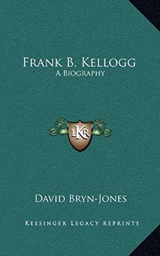 Frank B. Kellogg: A Biography