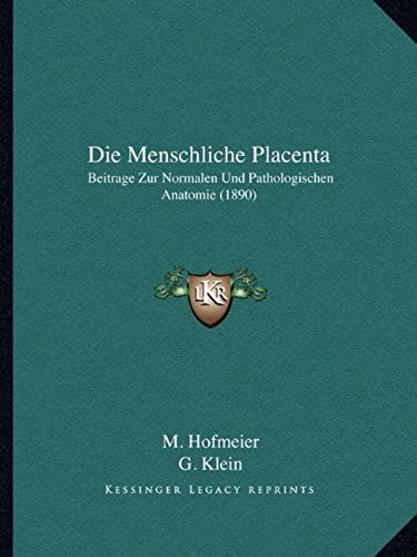 Die Menschliche Placenta: Beitrage Zur Normalen Und Pathologischen Anatomie (1890)