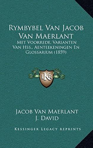 Rymbybel Van Jacob Van Maerlant: Met Voorrede, Varianten Van Hss., Aenteekeningen En Glossarium (1859)