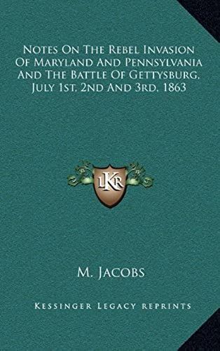 Notes On The Rebel Invasion Of Maryland And Pennsylvania And The Battle Of Gettysburg, July 1st, 2nd And 3rd, 1863