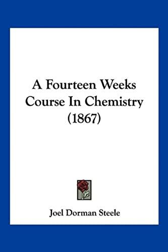 A Fourteen Weeks Course In Chemistry (1867)