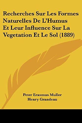 Recherches Sur Les Formes Naturelles De L'humus Et Leur Influence Sur La Vegetation Et Le Sol (1889)
