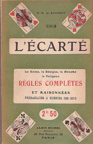 L'ecarté, Le Rams, Le Bésigue, La Mouche, Le Polignac. Règles Complètes Et Raisonnées.