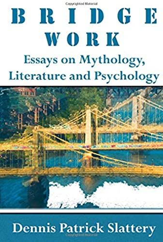 Bridge Work: Essays On Mythology, Literature And Psychology
