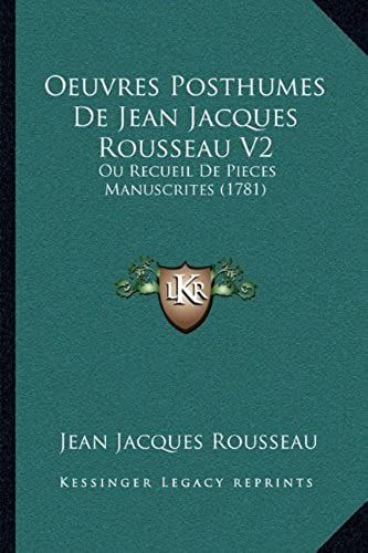 Oeuvres Posthumes De Jean Jacques Rousseau V2: Ou Recueil De Pieces Manuscrites (1781)