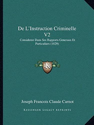De L'instruction Criminelle V2: Consideree Dans Ses Rapports Generaux Et Particuliers (1829)