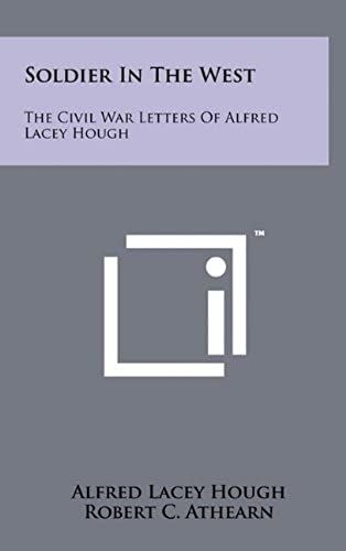 Soldier In The West: The Civil War Letters Of Alfred Lacey Hough
