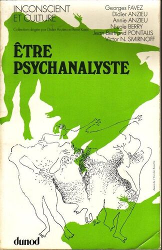 Etre Psychanalyste.Textes Des Auteurs Suivants.Favez/Anzieu/Anzieu/Berry/Pontalis/Smirnoff.