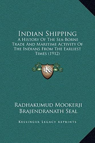 Indian Shipping: A History Of The Sea-Borne Trade And Maritime Activity Of The Indians From The Earliest Times (1912)