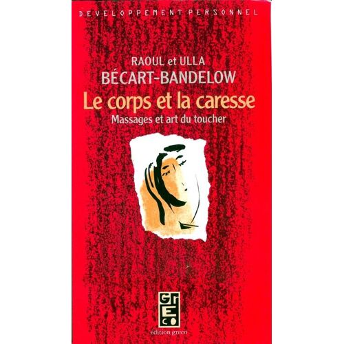 Le Corps Et La Caresse - Massages Et Art Du Toucher
