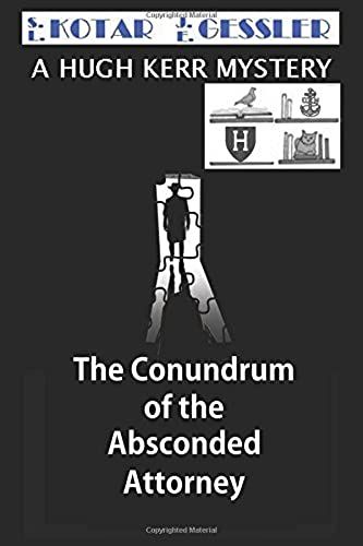 The Conundrum Of The Absconded Attorney (The Hugh Kerr Mystery Series)