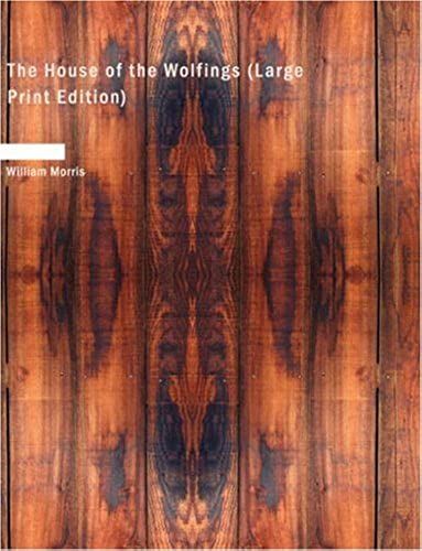 The House Of The Wolfings: A Tale Of The House Of The Wolfings And All The Kindreds Of The Mark Written In Prose And In Verse