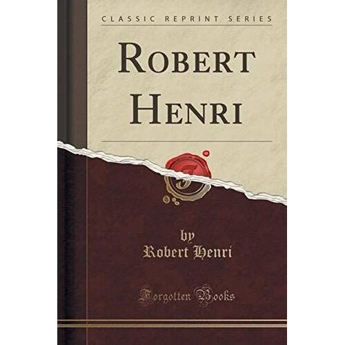 Henri, R: Robert Henri (Classic Reprint)