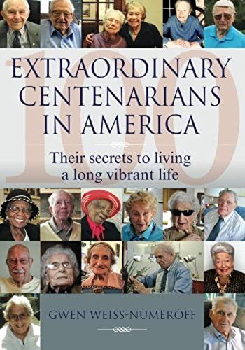 Extraordinary Centenarians In America: Their Secrets To Living A Long Vibrant Life