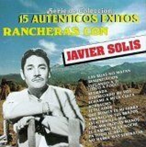 15 Autenticos Exitos Rancheras Con Javier Solis