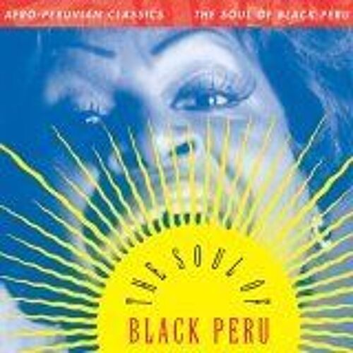 Afro-Peruvian Classics: The Soul Of Black Peru