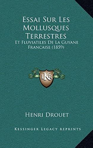 Essai Sur Les Mollusques Terrestres: Et Fluviatiles De La Guyane Francaise (1859)