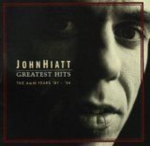 John Hiatt - Greatest Hits: The A&m Years '87-'94