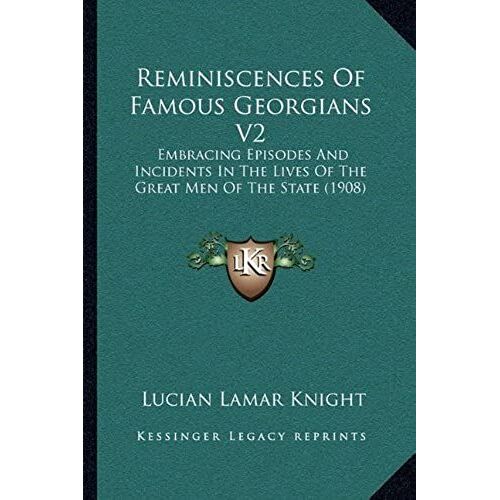 Reminiscences Of Famous Georgians V2: Embracing Episodes And Incidents In The Lives Of The Great Men Of The State (1908)