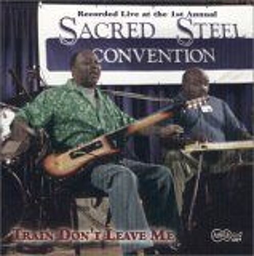 Train Don't Leave Me: The First Annual Sacred Steel Convention