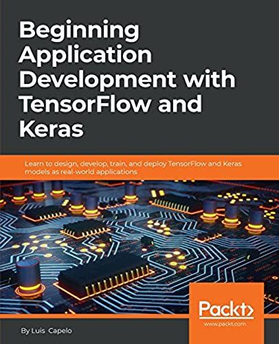 Beginning Application Development With Tensorflow And Keras